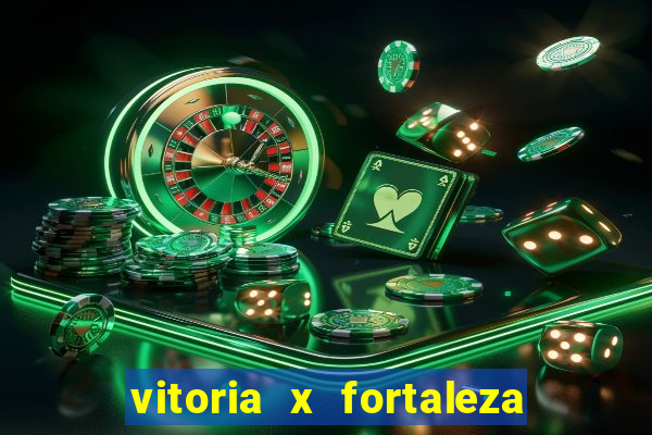 vitoria x fortaleza onde assistir